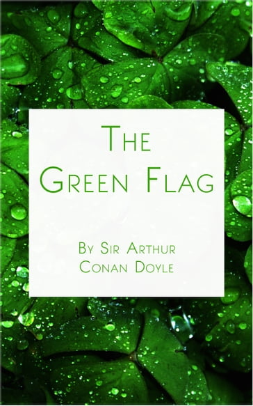 The Green Flag - Arthur Conan Doyle