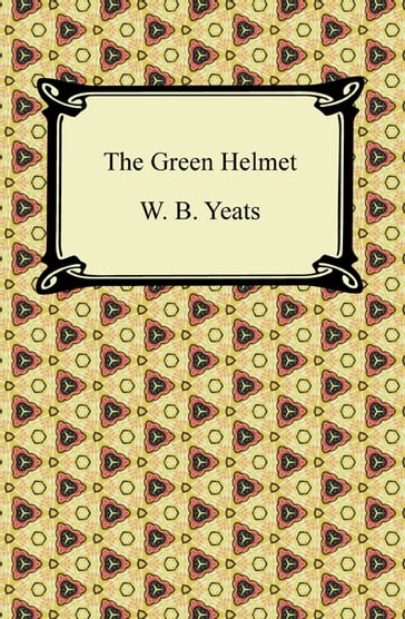 The Green Helmet - W. B. Yeats