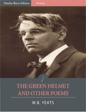 The Green Helmet and Other Poems (Illustrated)