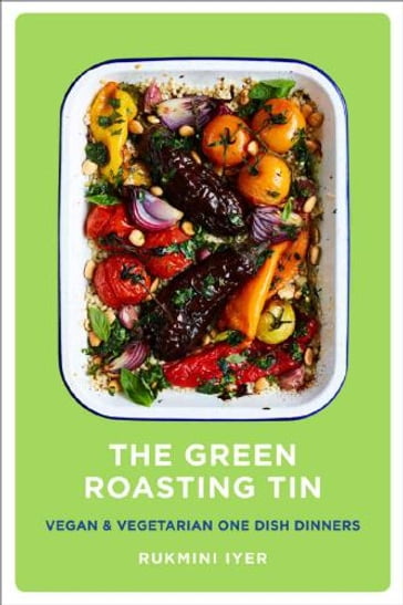 The Green Roasting Tin Vegan and Vegetarian One Dish - Rukmini Iyer