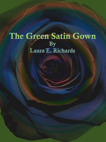 The Green Satin Gown - Laura E. Richards
