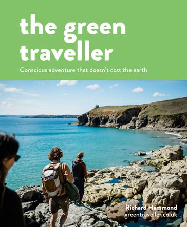 The Green Traveller: Conscious adventure that doesn't cost the earth - Richard Hammond