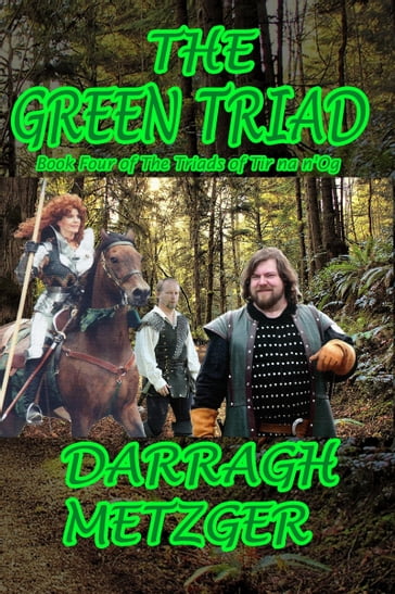 The Green Triad: Book Four of the Triads of Tir na n'Og - Darragh Metzger