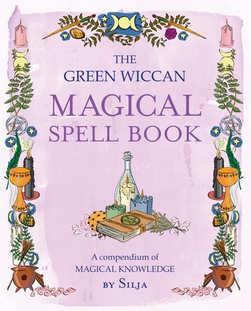 The Green Wiccan Magical Spell Book - SILJA