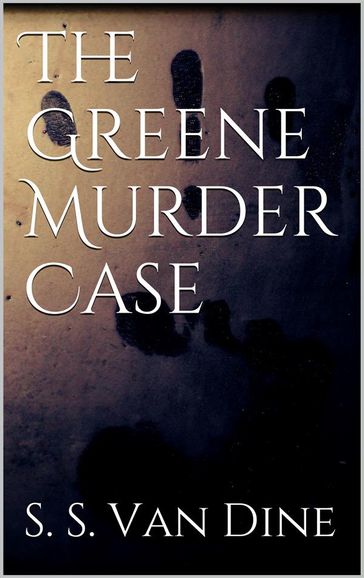 The Greene Murder Case - S. S. Van Dine