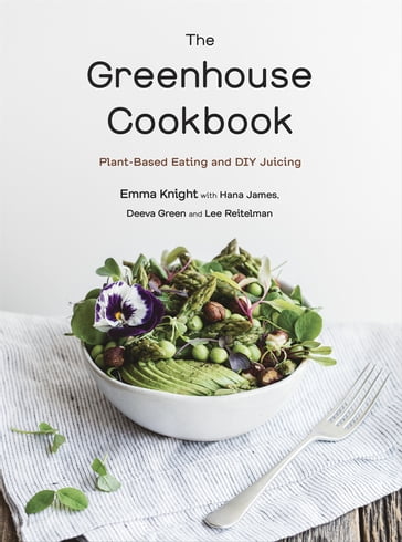 The Greenhouse Cookbook - Deeva Green - Emma Knight - Hana James - Lee Reitelman