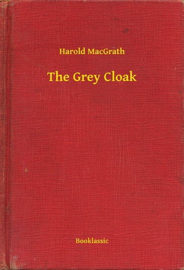 The Grey Cloak - Harold MacGrath