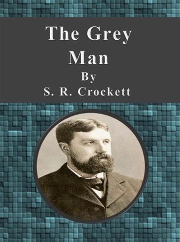The Grey Man - S. R. Crockett