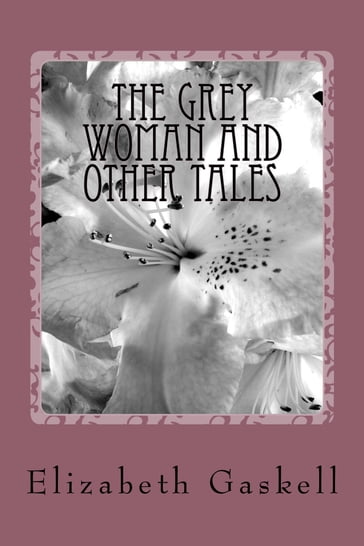 The Grey Woman and other Tales - Elizabeth Gaskell