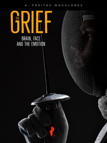 The Grief: Brain, Face and the Emotion - A. FREITAS-MAGALHÃES