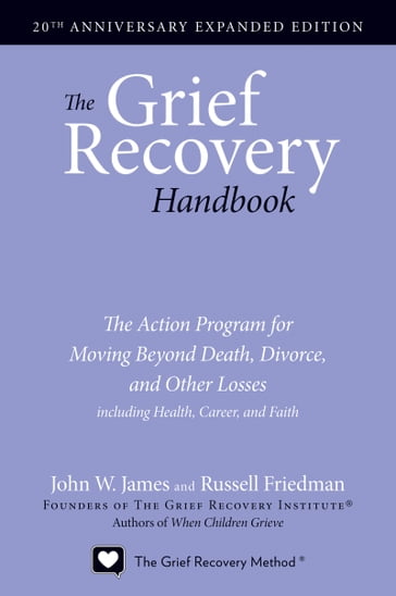 The Grief Recovery Handbook, 20th Anniversary Expanded Edition - John W. James - Russell Friedman