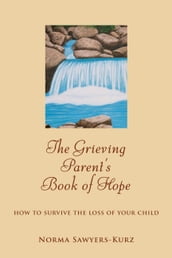 The Grieving Parent s Book of Hope