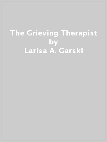 The Grieving Therapist - Larisa A. Garski