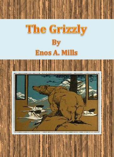The Grizzly - Enos A. Mills