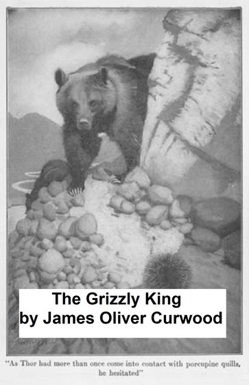 The Grizzly King: a Romance of the Wild - James Oliver Curwood