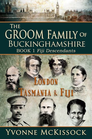 The Groom Family of Buckinghamshire London Tasmania Fiji Book 1 Fiji Descendants - Yvonne McKissock
