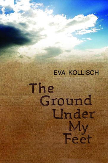 The Ground Under My Feet - Eva Kollisch