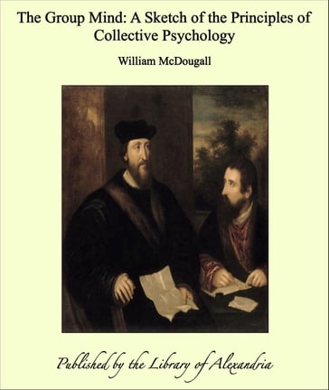 The Group Mind: A Sketch of the Principles of Collective Psychology - William McDougall