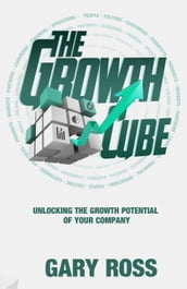 The Growth Cube: Unlocking the Growth Potential of Your Company