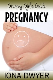 The Grumpy Girl s Guide To Pregnancy