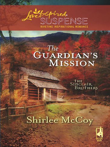 The Guardian's Mission (Mills & Boon Love Inspired) (The Sinclair Brothers, Book 1) - Shirlee McCoy