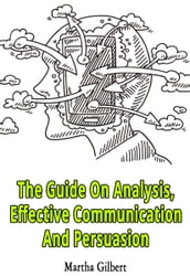 The Guide On Analysis, Effective Communication And Persuasion