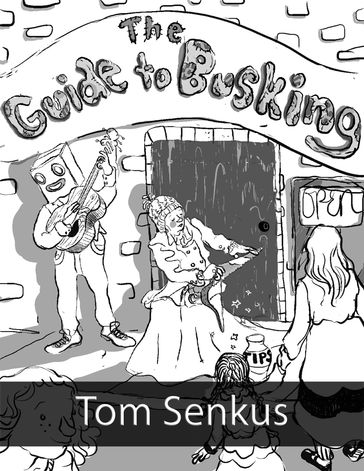 The Guide to Busking - Tom Senkus