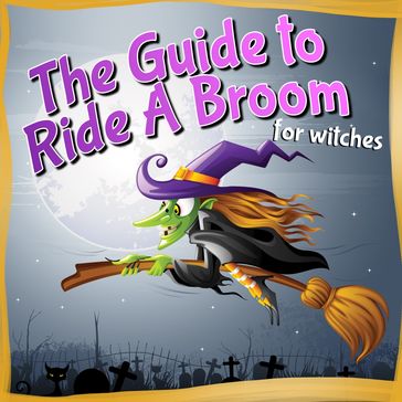 The Guide to Ride A Broom - For Witches - Dan Jackson