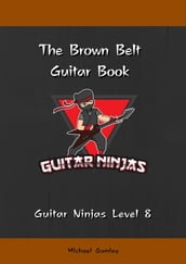 The Guitar Ninjas Brown Belt Book