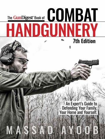 The Gun Digest Book of Combat Handgunnery, 7th Edition - Massad Ayoob