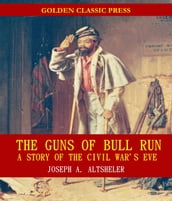 The Guns of Bull Run: A Story of the Civil War s Eve