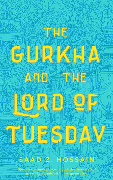 The Gurkha and the Lord of Tuesday - Saad Z. Hossain