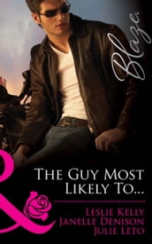 The Guy Most Likely To...: Underneath It All / Can t Get You Out of My Head / A Moment Like This (Mills & Boon Blaze)