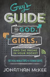 The Guy s Guide to God, Girls, and the Phone in Your Pocket