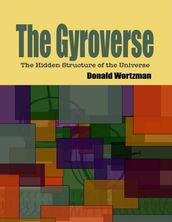 The Gyroverse: The Hidden Structure of the Universe