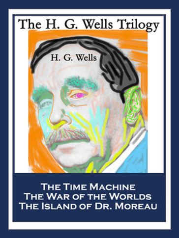 The H. G. Wells Trilogy - H. G. Wells