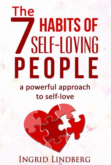 The Habits of Self-Loving People: A Powerful Approach to Self-Love - Ingrid Lindberg