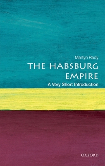 The Habsburg Empire: A Very Short Introduction - Martyn Rady