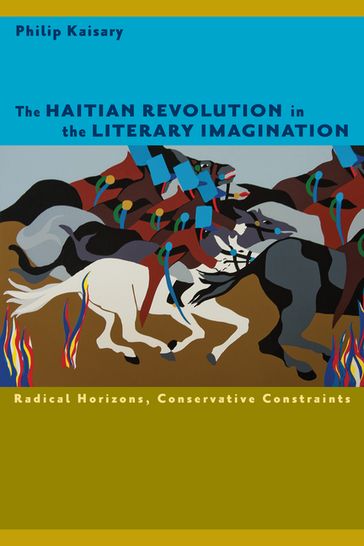 The Haitian Revolution in the Literary Imagination - Philip Kaisary