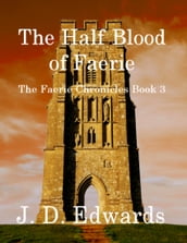The Half Blood of Faerie: The Faerie Chronicles Book 3