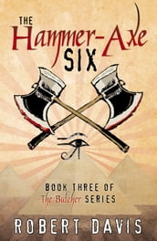 The Hammer-Axe Six: Book Three of the 