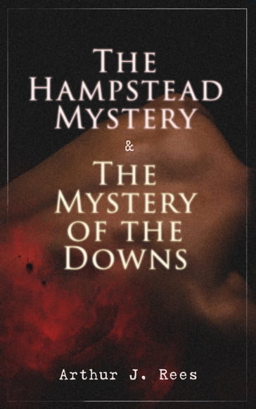 The Hampstead Mystery & The Mystery of the Downs - Arthur J. Rees