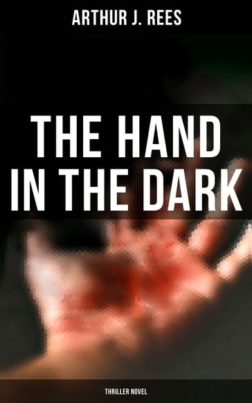 The Hand in the Dark (Thriller Novel) - Arthur J. Rees
