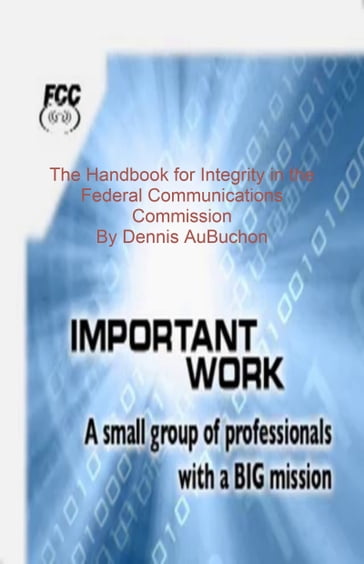 The Handbok for Integrity in the Federal Communcation Commission - Dennis AuBuchon