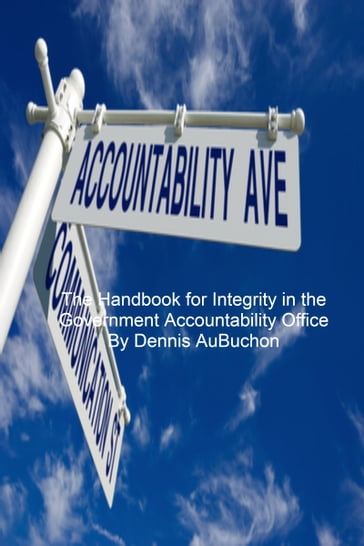 The Handbook for Integrity in the Government Accountability Office - Dennis AuBuchon