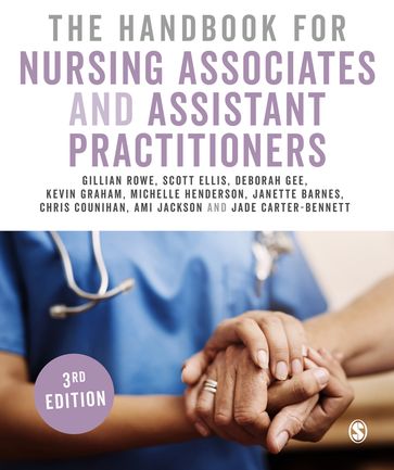 The Handbook for Nursing Associates and Assistant Practitioners - Gillian Rowe - Scott Ellis - DEBORAH GEE - Kevin Graham - Michelle Henderson - Janette Barnes - Chris Counihan - Ami Jackson - Jade Carter-Bennett