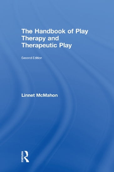 The Handbook of Play Therapy and Therapeutic Play - Linnet McMahon