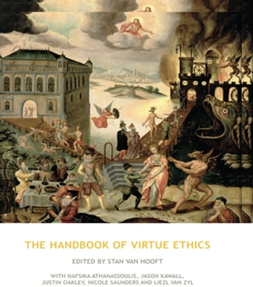 The Handbook of Virtue Ethics - Stan van Hooft