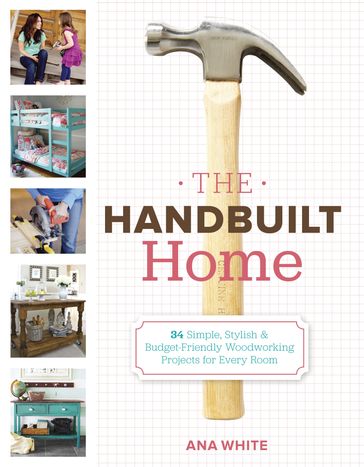 The Handbuilt Home - Ana White