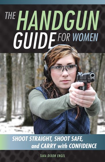 The Handgun Guide for Women - Tara Dixon Engel
